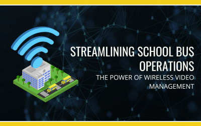 Streamlining School Bus Operations: The Power of Wireless Video Management